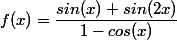 f(x)=\dfrac{sin(x)+sin(2x)}{1-cos(x)}